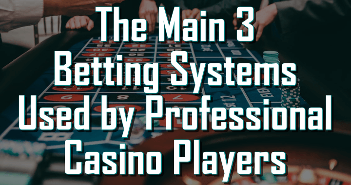 3 Betting Systems Used by Professional Players