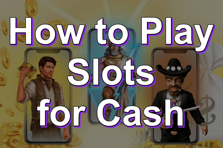 How to Play Slots for Cash